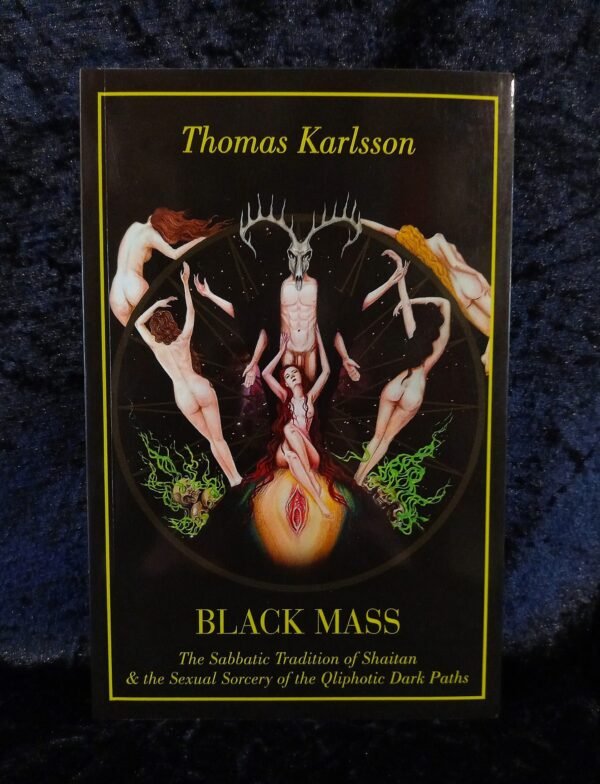 Black Mass: The Sabbatic Tradition of Shaitan & the Sexual Sorcery of the Qliphotic Dark Paths  – Thomas Karlsson (Manus Sinistra)