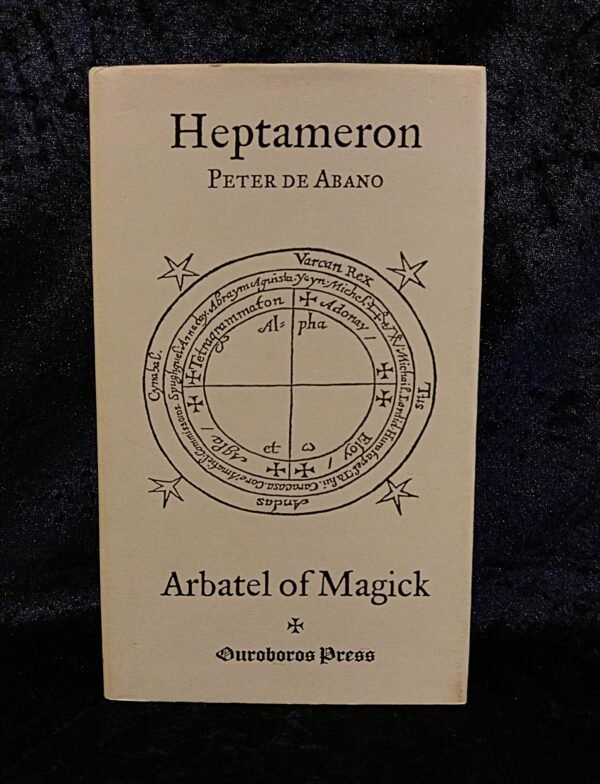 The Heptameron, or Magical Elements of Peter Abano with The Arbatel of Magick - Peter Abano (Ouroboros Press)