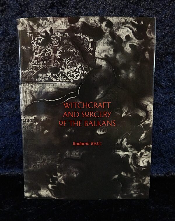 Witchcraft and Sorcery of the Balkans - Radomir Ristic (Three Hands Press)