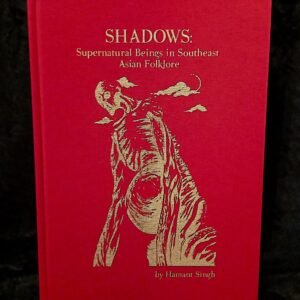 Shadows: Supernatural Beings in Southeast Asian Folklore - Hamant Singh (Sauroctonos Press)