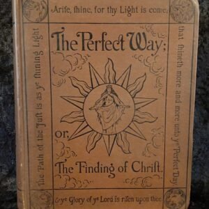 The Perfect Way or Finding of Christ -  Anna  Kingsford (The Estoteric Publishing Company)