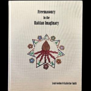 Freemasonry in the Haitian Imaginary - Leah Gordon and Katherine Smith (Theion Press)