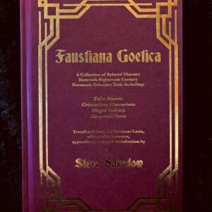 Faustiana Goetica: A Collection of Related Obscure Sixteenth-Eighteenth Century Germanic Grimoire Texts - Steve Savedow (Hadean)