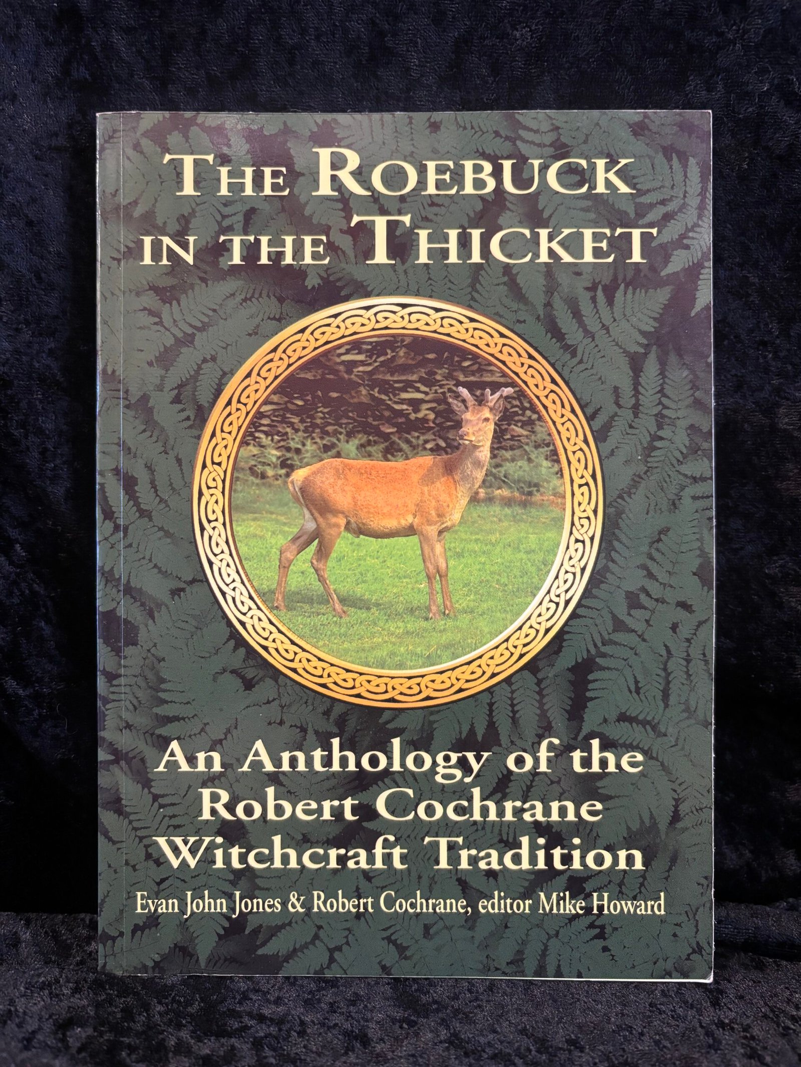 The Roebuck in the Thicket: An Anthology of the Robert Cochrane Witchcraft Tradition — Robert Cochrane, edited by Michael Howard (Capall Bann)