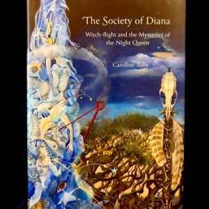 The Society of Diana: Witch-flight and the Mysteries of the Night Queen – Caroline Tully (Theion)